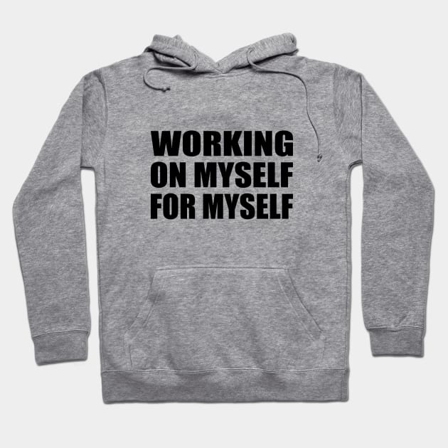 Working on myself for myself Hoodie by BL4CK&WH1TE 